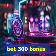 bet 300 bonus